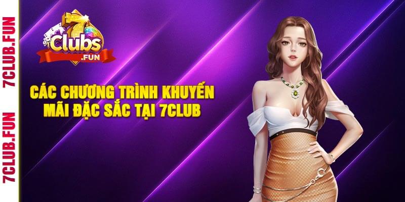 Các Chương Trình Khuyến Mãi Đặc Sắc Tại 7Club