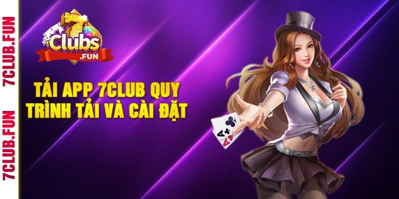 Tải App 7Club Quy Trình Tải Và Cài Đặt