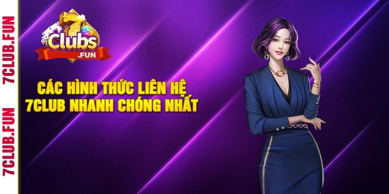 Các Hình Thức Liên Hệ 7Club Nhanh Chóng Nhất