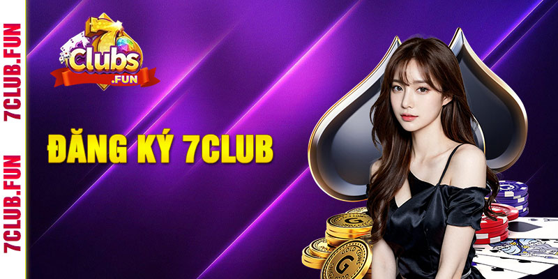 Hướng dẫn đăng ký 7Club nhận ngay ưu đãi khủng