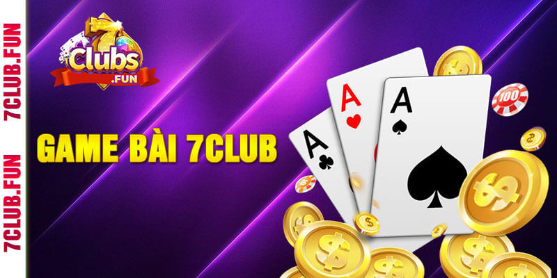 Game bài 7clubs chơi trên web